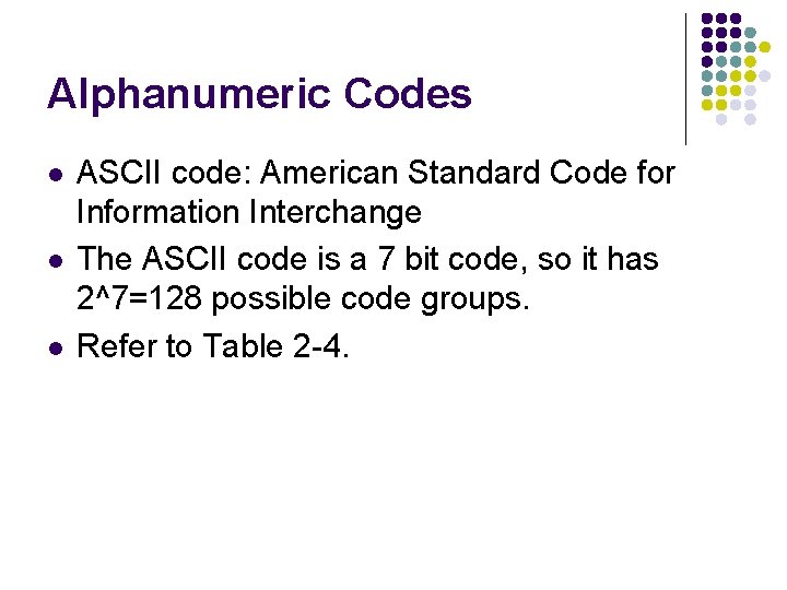 Alphanumeric Codes l l l ASCII code: American Standard Code for Information Interchange The Alphanumeric Codes l l l ASCII code: American Standard Code for Information Interchange The