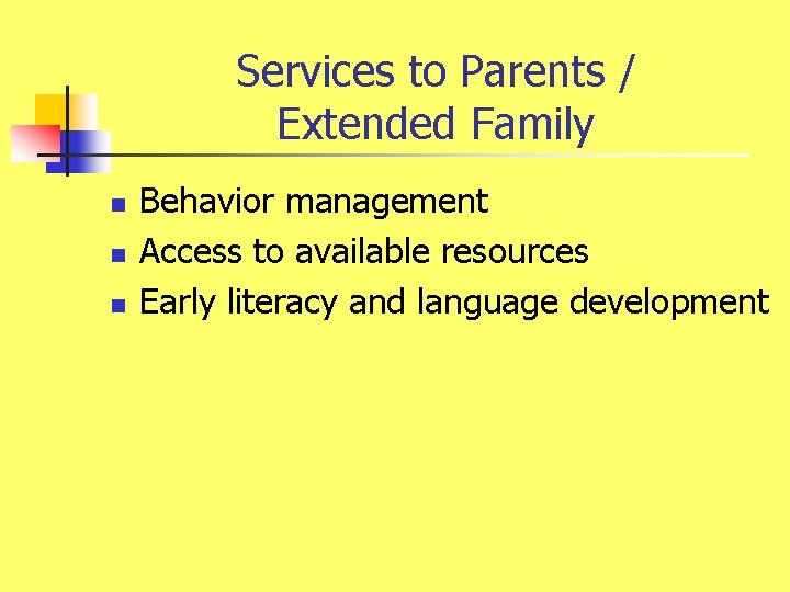 Services to Parents / Extended Family n n n Behavior management Access to available