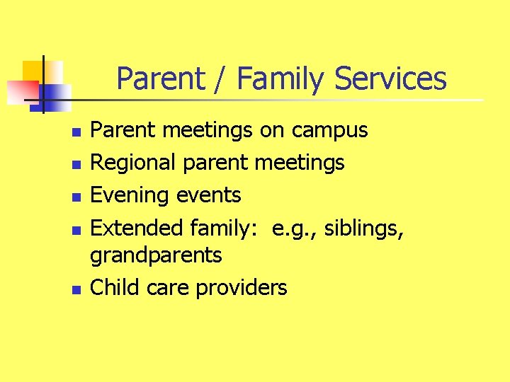 Parent / Family Services n n n Parent meetings on campus Regional parent meetings