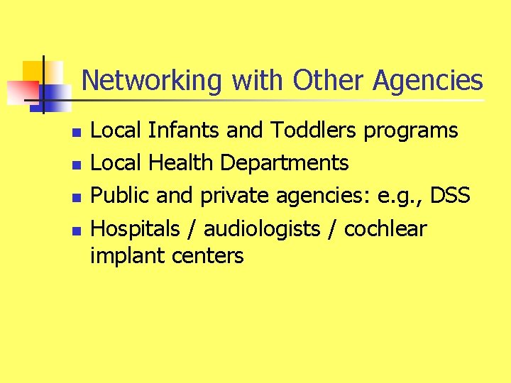 Networking with Other Agencies n n Local Infants and Toddlers programs Local Health Departments