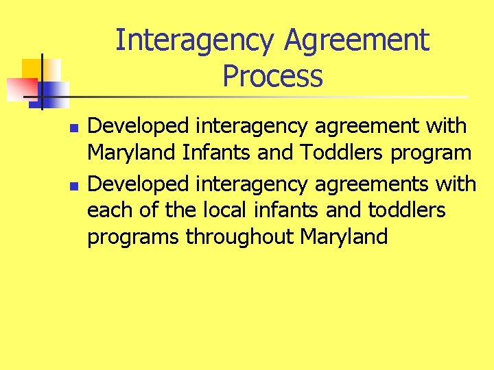 Interagency Agreement Process n n Developed interagency agreement with Maryland Infants and Toddlers program