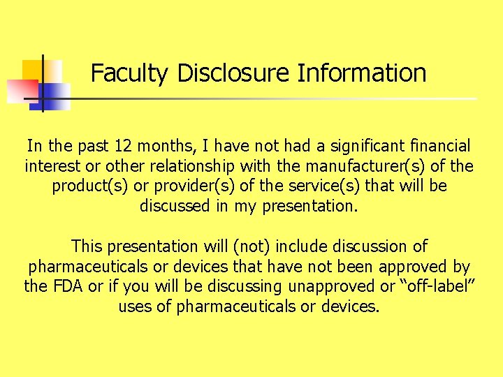  Faculty Disclosure Information In the past 12 months, I have not had a