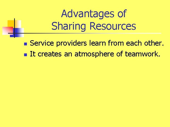 Advantages of Sharing Resources n n Service providers learn from each other. It creates