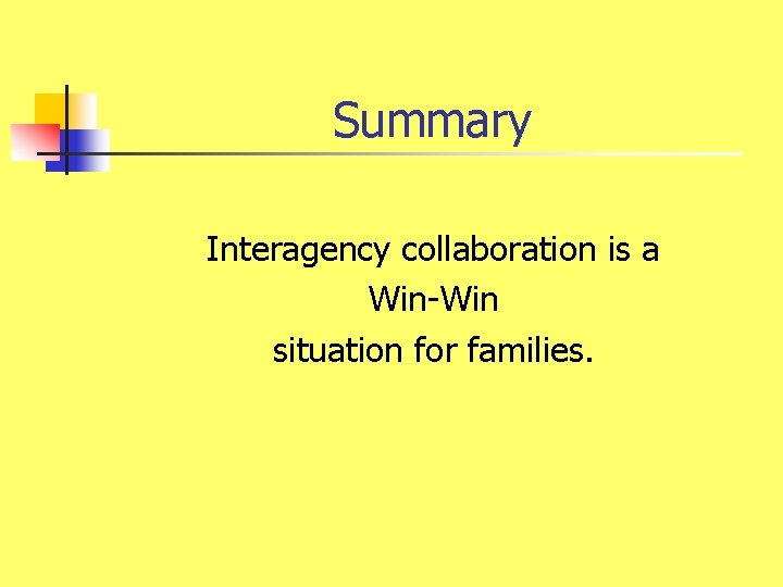 Summary Interagency collaboration is a Win-Win situation for families. 