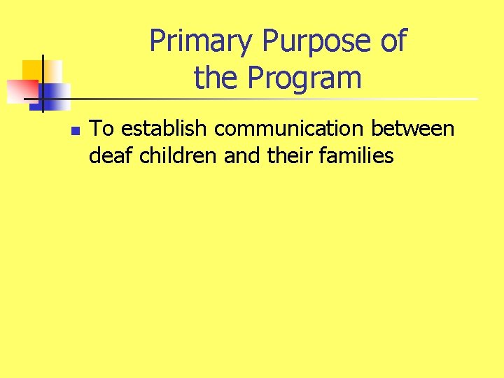 Primary Purpose of the Program n To establish communication between deaf children and their