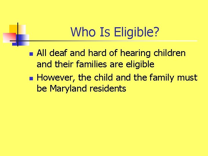 Who Is Eligible? n n All deaf and hard of hearing children and their
