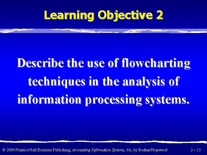 Learning Objective 2 Describe the use of flowcharting techniques in the analysis of information