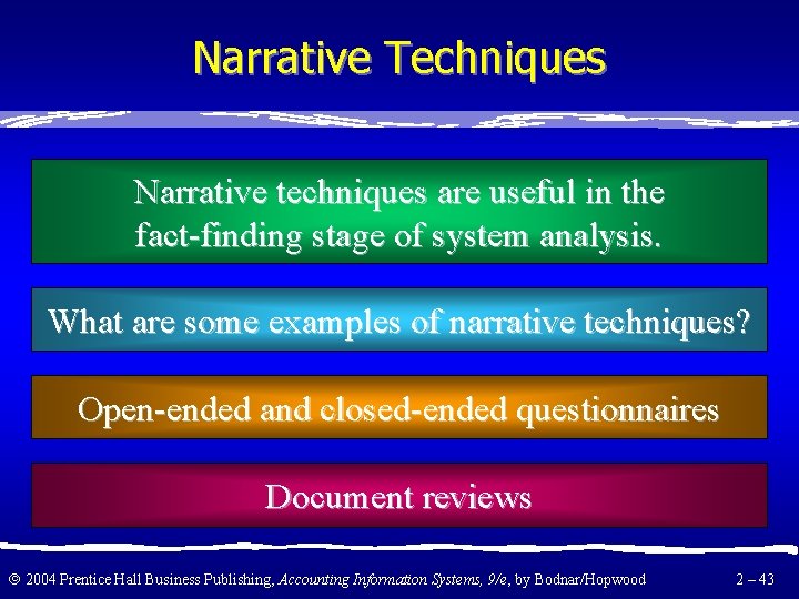 Narrative Techniques Narrative techniques are useful in the fact-finding stage of system analysis. What