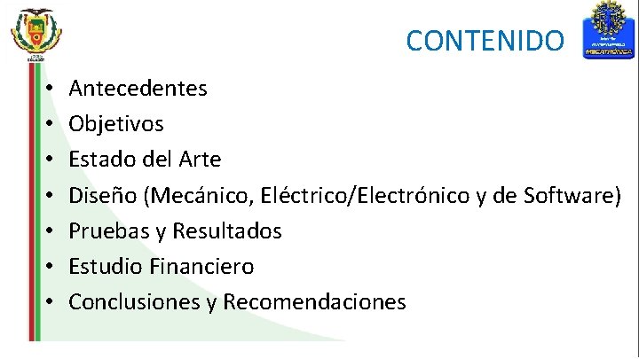 CONTENIDO • • Antecedentes Objetivos Estado del Arte Diseño (Mecánico, Eléctrico/Electrónico y de Software)