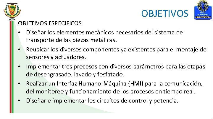 OBJETIVOS ESPECIFICOS • Diseñar los elementos mecánicos necesarios del sistema de transporte de las