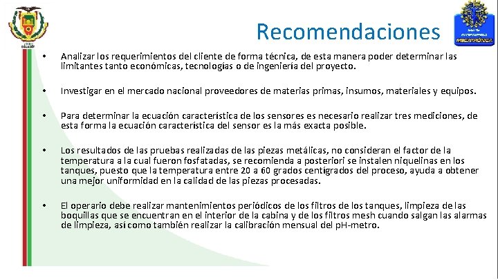Recomendaciones • Analizar los requerimientos del cliente de forma técnica, de esta manera poder