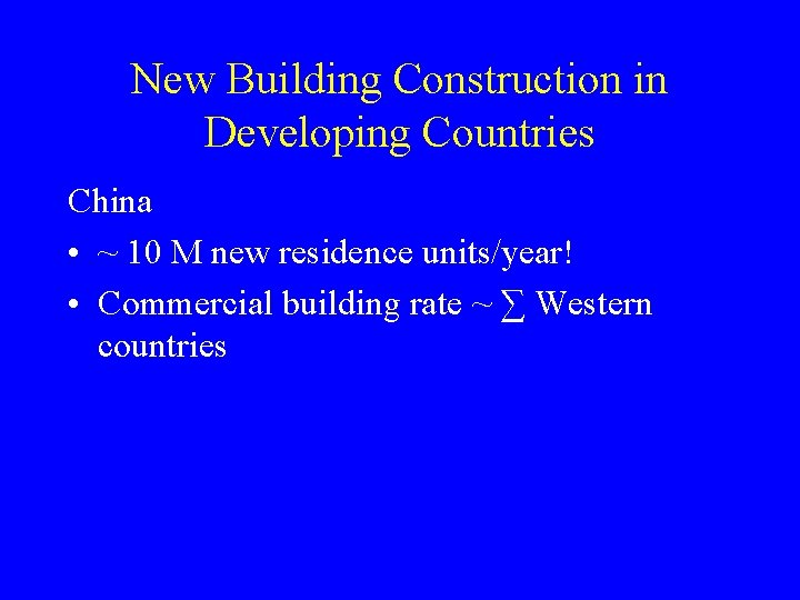 New Building Construction in Developing Countries China • ~ 10 M new residence units/year!