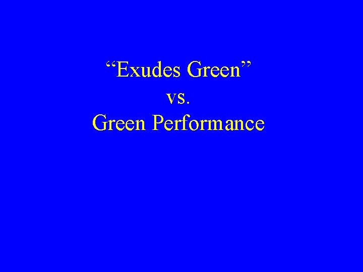 “Exudes Green” vs. Green Performance 