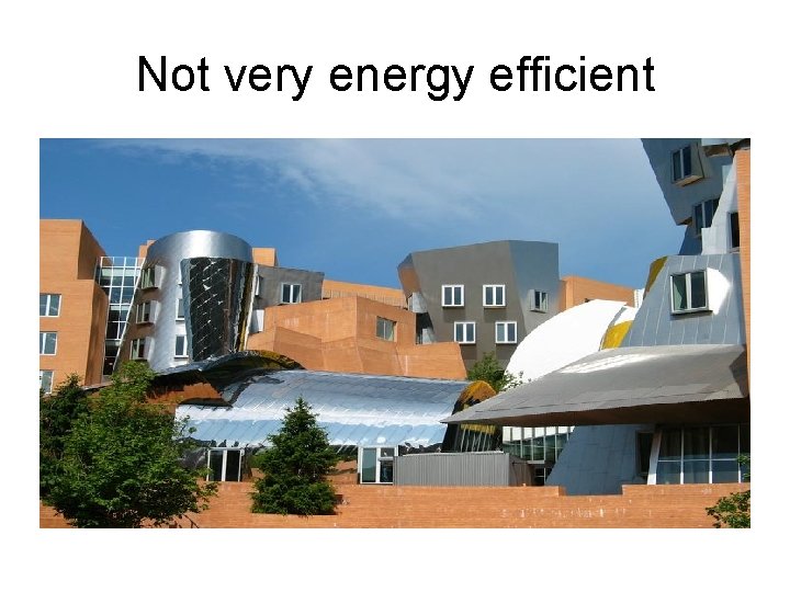 Not very energy efficient 