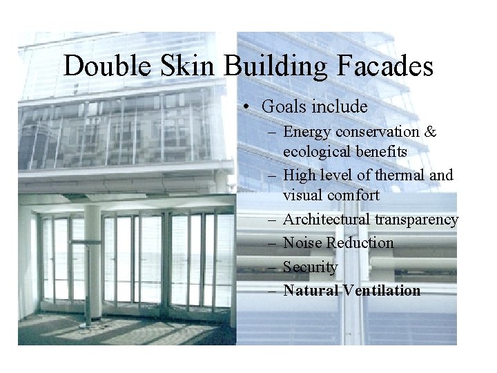 Double Skin Building Facades • Goals include – Energy conservation & ecological benefits –