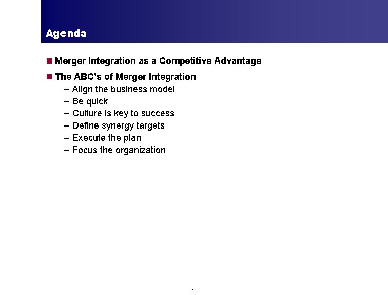 Agenda n Merger Integration as a Competitive Advantage n The ABC’s of Merger Integration