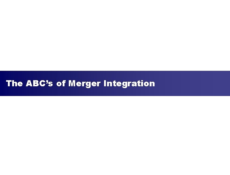 The ABC’s of Merger Integration 