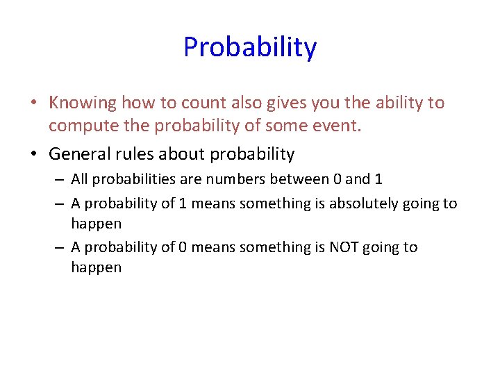 Probability • Knowing how to count also gives you the ability to compute the