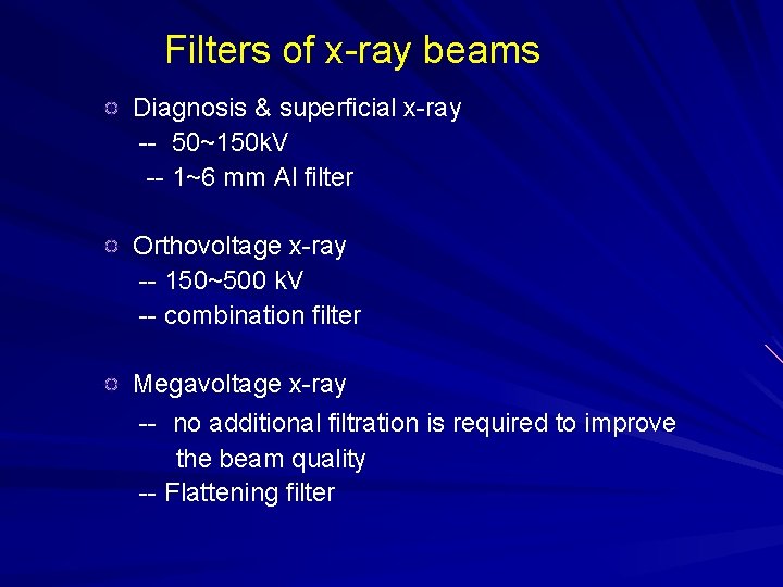 Filters of x-ray beams Diagnosis & superficial x-ray -- 50~150 k. V -- 1~6