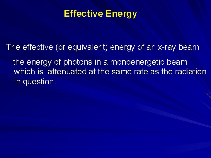 Effective Energy The effective (or equivalent) energy of an x-ray beam the energy of