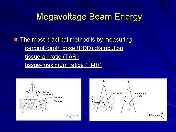 Megavoltage Beam Energy The most practical method is by measuring percent depth dose (PDD)