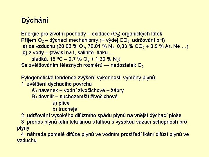 Dýchání Energie pro životní pochody – oxidace (O 2) organických látek Příjem O 2