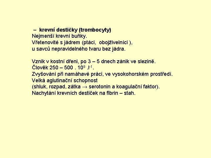  – krevní destičky (trombocyty) Nejmenší krevní buňky. Vřetenovité s jádrem (ptáci, obojživelníci ),