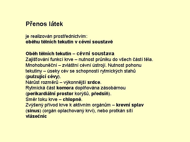 Přenos látek je realizován prostřednictvím: oběhu tělních tekutin v cévní soustavě Oběh tělních tekutin