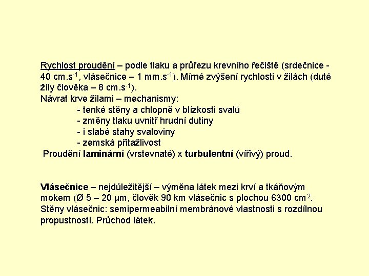 Rychlost proudění – podle tlaku a průřezu krevního řečiště (srdečnice - 40 cm. s-1,