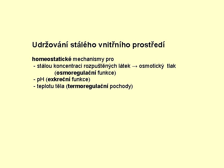 Udržování stálého vnitřního prostředí homeostatické mechanismy pro - stálou koncentraci rozpuštěných látek → osmotický