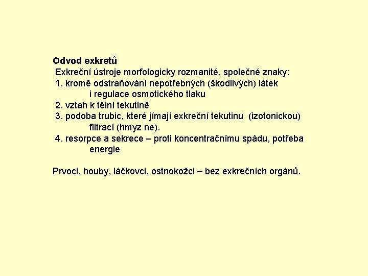 Odvod exkretů Exkreční ústroje morfologicky rozmanité, společné znaky: 1. kromě odstraňování nepotřebných (škodlivých) látek