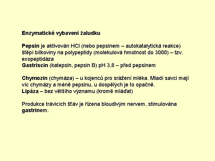 Enzymatické vybavení žaludku Pepsin je aktivován HCl (nebo pepsinem – autokatalytická reakce) štěpí bílkoviny