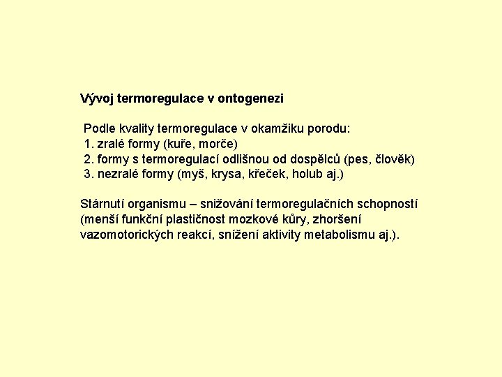 Vývoj termoregulace v ontogenezi Podle kvality termoregulace v okamžiku porodu: 1. zralé formy (kuře,