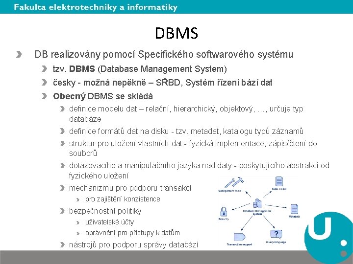 DBMS DB realizovány pomocí Specifického softwarového systému tzv. DBMS (Database Management System) česky -