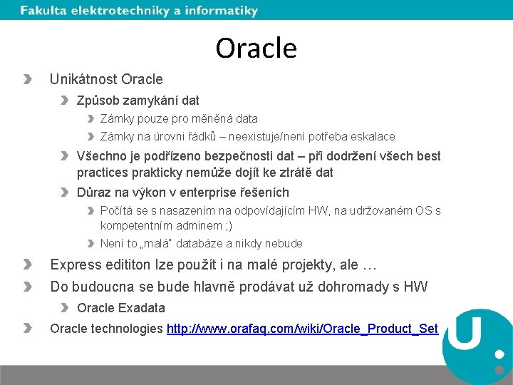 Oracle Unikátnost Oracle Způsob zamykání dat Zámky pouze pro měněná data Zámky na úrovni
