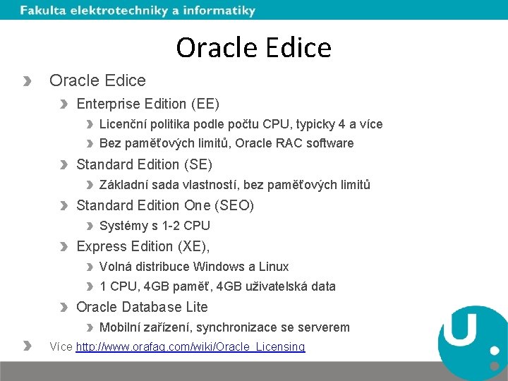 Oracle Edice Enterprise Edition (EE) Licenční politika podle počtu CPU, typicky 4 a více