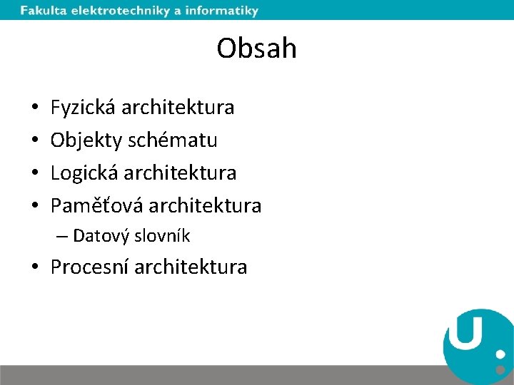 Obsah • • Fyzická architektura Objekty schématu Logická architektura Paměťová architektura – Datový slovník