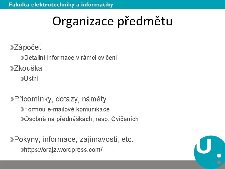 Organizace předmětu Zápočet Detailní informace v rámci cvičení Zkouška Ústní Připomínky, dotazy, náměty Formou