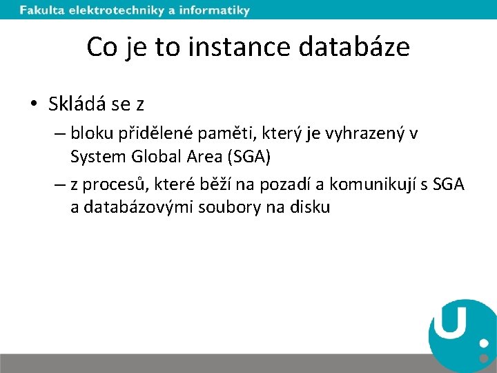 Co je to instance databáze • Skládá se z – bloku přidělené paměti, který