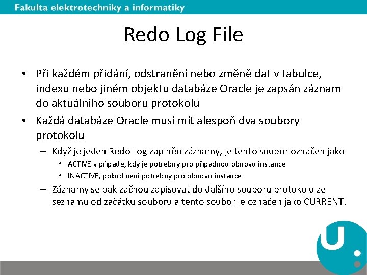 Redo Log File • Při každém přidání, odstranění nebo změně dat v tabulce, indexu