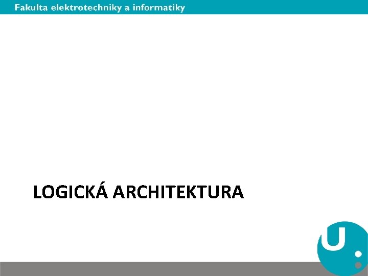 LOGICKÁ ARCHITEKTURA 