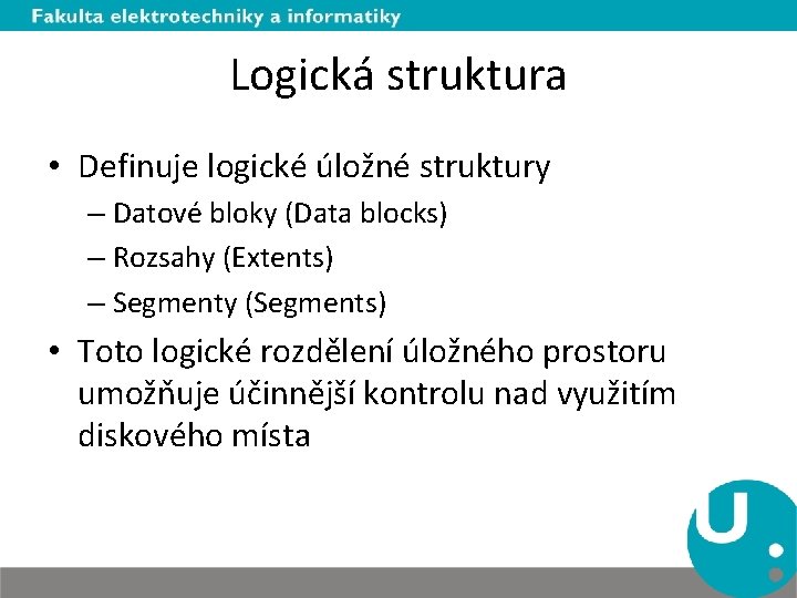 Logická struktura • Definuje logické úložné struktury – Datové bloky (Data blocks) – Rozsahy