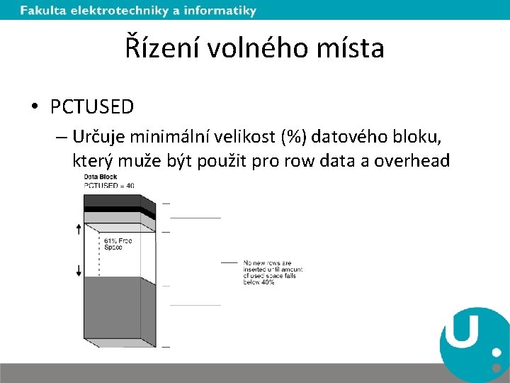 Řízení volného místa • PCTUSED – Určuje minimální velikost (%) datového bloku, který muže