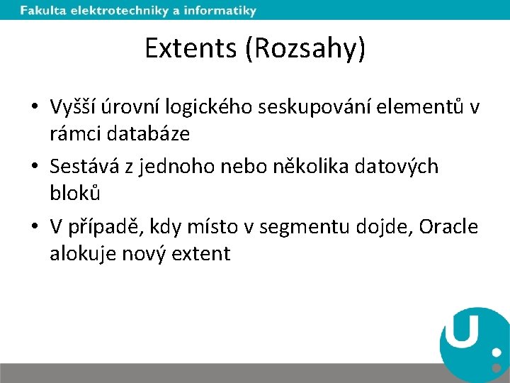 Extents (Rozsahy) • Vyšší úrovní logického seskupování elementů v rámci databáze • Sestává z