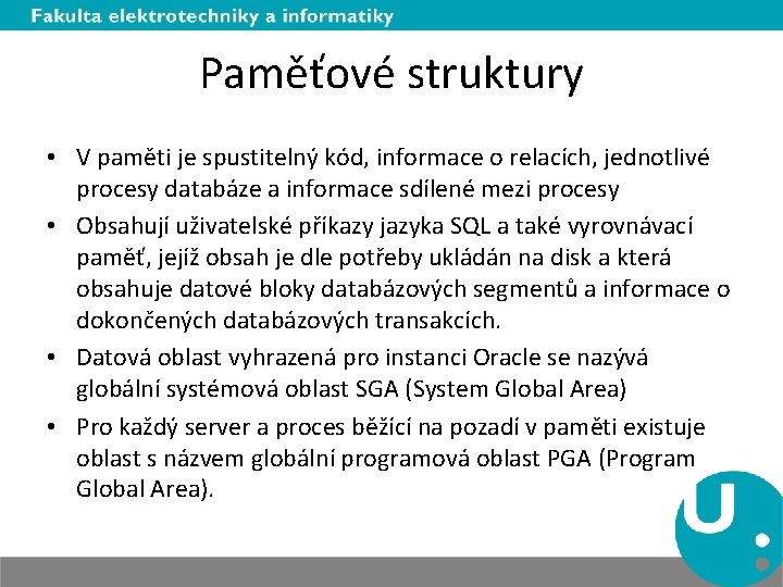 Paměťové struktury • V paměti je spustitelný kód, informace o relacích, jednotlivé procesy databáze