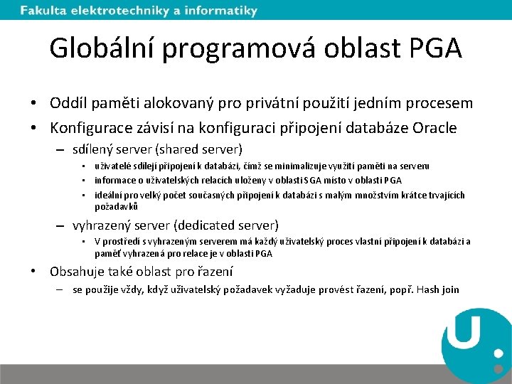 Globální programová oblast PGA • Oddíl paměti alokovaný pro privátní použití jedním procesem •