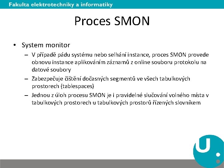 Proces SMON • System monitor – V případě pádu systému nebo selhání instance, proces