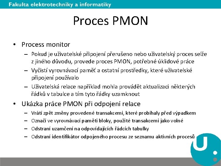 Proces PMON • Process monitor – Pokud je uživatelské připojení přerušeno nebo uživatelský proces