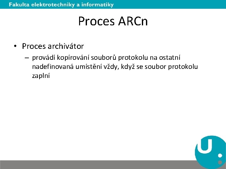 Proces ARCn • Proces archivátor – provádí kopírování souborů protokolu na ostatní nadefinovaná umístění