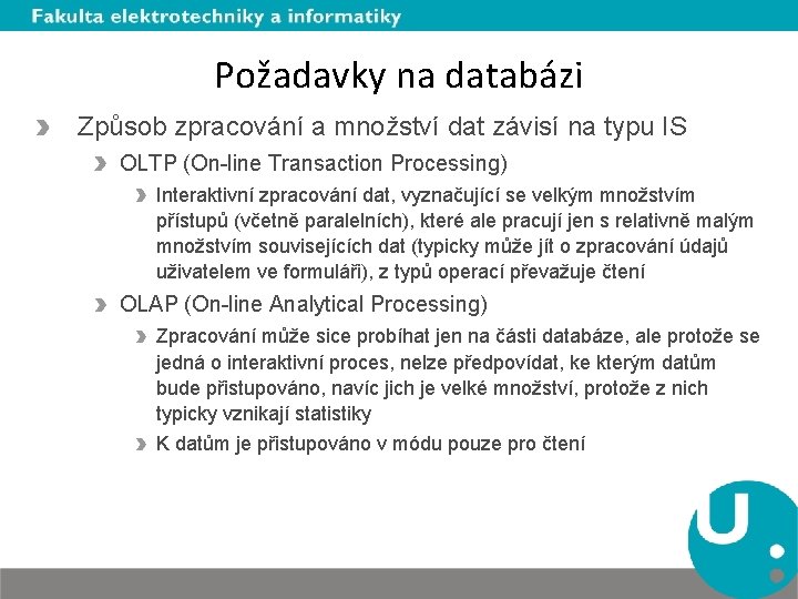 Požadavky na databázi Způsob zpracování a množství dat závisí na typu IS OLTP (On-line